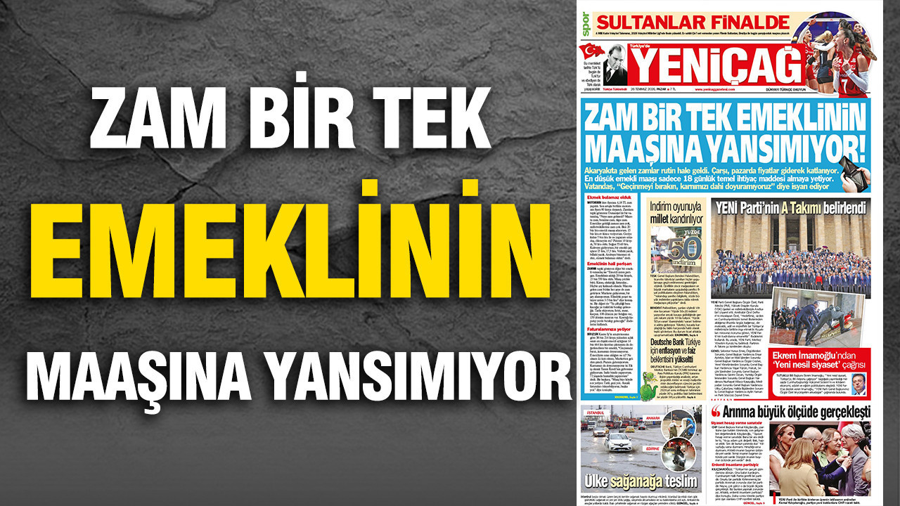 Yeniçağ Gazetesi: ‘ZAM BİR TEK EMEKLİNİN MAAŞINA YANSIMADI’